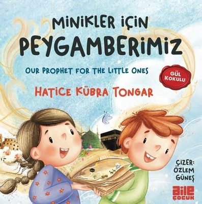 Minikler İçin Peygamberimiz - Gül Kokulu Hatice Kübra Tongar